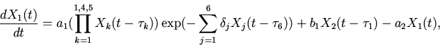 \begin{displaymath}
\frac{dX_{1}(t)}{dt}=a_{1}(\prod \limits_{k=1}^{1,4,5} X_{k...
...}X_{j}(t-\tau_{6})})
+ b_{1}X_{2}(t-\tau_{1})-a_{2}X_{1}(t),
\end{displaymath}