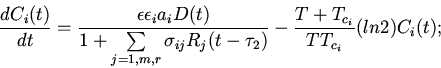 \begin{displaymath}
\frac{dC_{i}(t)}{dt}=\frac {\epsilon\epsilon_{i}a_{i}D(t)}
...
...}(t-\tau_{2})}-
\frac{T+T_{c_{i}}}{TT_{c_{i}}}(ln2)C_{i}(t);
\end{displaymath}