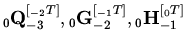 ${}_{0}{\rm {\bf Q}}_{ - 3} ^{[{}_{ -
2}T]},{}_{0}{\rm {\bf G}}_{ - 2} ^{[{}_{ - 1}T]},{}_{0}{\rm {\bf H}}_{ - 1}
^{[{}_{0}T]}$