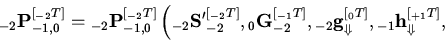 \begin{displaymath}
{}_{ - 2}{\rm {\bf P}}_{ - 1,0} ^{[{}_{ - 2}T]} = {}_{ - 2}{...
...}_{ - 1}{\rm {\bf h}}_{ \Downarrow}
^{[{}_{ + 1}T]},} \right.
\end{displaymath}