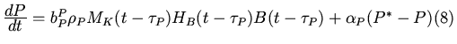 $
\frac{\displaystyle dP}{\displaystyle dt}
=b^P_P\rho_PM_K(t-\tau_P)H_B(t-\tau_P)B(t-\tau_P)+
\alpha_P(P^*-P)\hfill{\displaystyle (8)}\\ [0.cm]
$