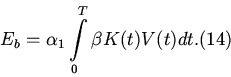 \begin{displaymath}E_b=\alpha_1\int\limits_{0}^{T}\beta
K(t)V(t)dt.\mbox\hfill\eqno{(14)} \end{displaymath}