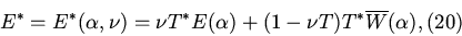 \begin{displaymath}
E^*=E^*(\alpha,\nu)=\nu T^*E(\alpha)+(1-\nu T)T^*\overline W(\alpha),
\mbox{}\hfill\eqno{(20)}
\end{displaymath}