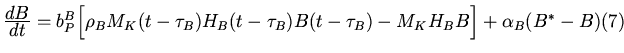 $
\frac{\displaystyle dB}{\displaystyle dt}
=b^B_P\Bigl[\rho_BM_K(t-\tau_B)H_B...
...t-\tau_B) - M_KH_BB\Bigr]
+\alpha_B(B^*-B)\hfill{\displaystyle (7)}\\ [0.cm]
$