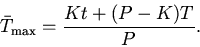 \begin{displaymath}
\bar{T}_{\max}=\frac{Kt+(P-K)T}{P}.
\end{displaymath}