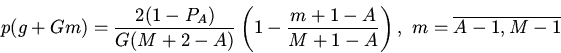 \begin{displaymath}
p(g+Gm)=\frac{2(1-P_A)}{G(M+2-A)}\left(1-\frac{m+1-A}{M+1-A}\right),
\ m=\overline{A-1,M-1}
\end{displaymath}