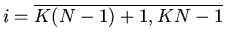 $i=\overline{K(N-1)+1,KN-1}$
