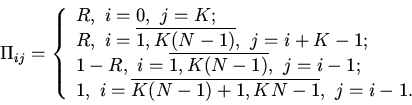 \begin{displaymath}
\Pi_{ij}=\left\{\begin{array}{l}
R, \ i=0, \ j=K;
\\
R...
...1, \ i=\overline{K(N-1)+1,KN-1}, \ j=i-1.
\end{array}\right.
\end{displaymath}