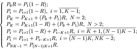 \begin{displaymath}
\left\{\begin{array}{l}
P_0R=P_1(1-R);
\\
P_i=P_{i+1}(1...
...-1)K,NK-2};
\\
P_{NK-1}=P_{(N-1)K+1}R.
\end{array}\right.
\end{displaymath}