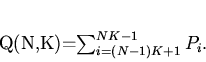 \begin{displaymath}
Q(N,K)=\sum_{i=(N-1)K+1}^{NK-1}P_i.
\end{displaymath}