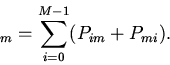 \begin{displaymath}
_{m}=\sum_{i=0}^{M-1}(P_{im}+P_{mi}).
\end{displaymath}