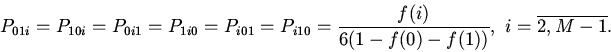 \begin{displaymath}
P_{01i}=P_{10i}=P_{0i1}=P_{1i0}=P_{i01}=P_{i10}=\frac{f(i)}{6(1-f(0)-f(1))},
\ i=\overline{2,M-1}. \
\end{displaymath}