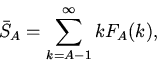 \begin{displaymath}\bar{S}_A=\sum_{k=A-1}^{\infty}kF_A(k),\end{displaymath}