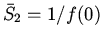 $\bar{S}_2=1/f(0)$
