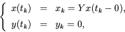 \begin{displaymath}
\left\{
\begin{array}{lcl}
x(t_k) & = & x_k = Y x(t_k - 0), \\ [2mm]
y(t_k) & = & y_k = 0, \\
\end{array} \right.
\end{displaymath}