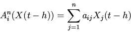 \begin{displaymath}
A_{i}^{n}(X(t-h))=
\sum \limits_{j=1}^{n}a_{ij}X_{j}(t-h)
\end{displaymath}