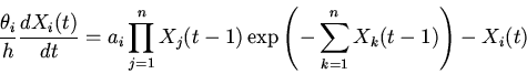 \begin{displaymath}
\frac{\theta_{i}}{h}\frac{dX_{i}(t)}{dt}=
a_{i}\prod \limi...
...\exp\left(-\sum \limits_{k=1}^{n}
X_{k}(t-1)\right)-X_{i}(t)
\end{displaymath}