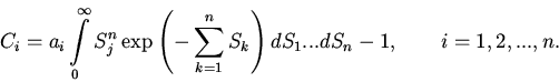 \begin{displaymath}
C_{i}=a_{i}\int \limits_{0}^{\infty}S_{j}^{n}\exp\left(-
\...
...k=1}^{n}S_{k}\right)dS_{1}...dS_{n}- 1, \qquad i = 1,2,...,n.
\end{displaymath}