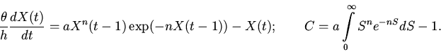 \begin{displaymath}
\frac{\theta}{h}\frac{dX(t)}{dt}=
aX^{n}(t-1)\exp(-nX(t-1))-X(t); \qquad
C=a\int \limits_{0}^{\infty}S^{n}e^{-nS}dS - 1.
\end{displaymath}