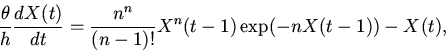 \begin{displaymath}
\frac{\theta}{h}\frac{dX(t)}{dt}=
\frac{n^{n}}{(n-1)!}X^{n}(t-1)\exp(-nX(t-1))-X(t),
\end{displaymath}