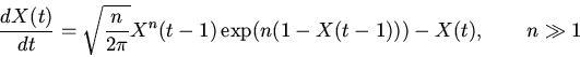 \begin{displaymath}
\frac{dX(t)}{dt}=
\sqrt{\frac{n}{2\pi}}X^{n}(t-1)\exp(n(1-X(t-1)))-X(t),
\qquad n \gg 1
\end{displaymath}