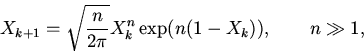 \begin{displaymath}
X_{k+1}=
\sqrt{\frac{n}{2\pi}}X^{n}_{k}\exp(n(1-X_{k})),
\qquad n \gg 1,
\end{displaymath}