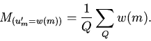 \begin{displaymath}
M_{(u_m^\prime=w(m))}=\frac{1}{Q}\sum_Q{w(m)}.
\end{displaymath}