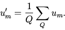 \begin{displaymath}
u^\prime_m = \frac{1}{Q}\sum_{Q}{u_m}.
\end{displaymath}