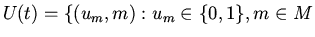 $U(t)=\{(u_m,m): u_m \in
\{0,1\}, m\in M$