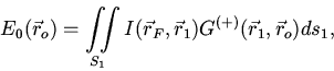 \begin{displaymath}
E_{0} (\vec {r}_{o} ) = {\iint\limits_{S_{1}} {I(\vec {r}_{F...
...G^{\left( { +} \right)}(\vec {r}_{1} ,\vec {r}_{o} )ds_{1}}} ,
\end{displaymath}