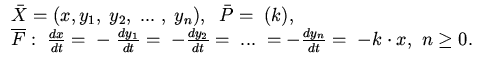 $%%\[
\begin{array}{l}
\bar {X} = (x,y_{1} ,\;y_{2} ,\;...\;,\;y_{n} ),\;\;\bar...
.....\; = - {\frac{{dy_{n}}} {{dt}}} = \; - k \cdot x,\,\,n \ge 0.\,
\end{array}$