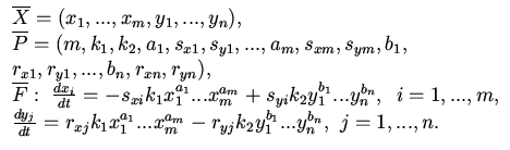 $%%\[
\begin{array}{l}
\overline {X} = (x_{1} ,...,x_{m} ,y_{1} ,...,y_{n} ),\,...
... r_{yj} k_{2} y_{1}^{b_{1}} ...y_{n}^{b_{n}} ,\,\,j = 1,...,n. \\
\end{array}$
