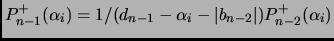 $ P^{+}_{n-1}(\alpha_{i}) = 1/(d_{n-1} - \alpha_{i} - \vert b_{n-2}\vert) P^{+}_{n-2}(\alpha_{i})$