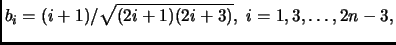 $\displaystyle b_i = (i+1)/\sqrt{(2i+1)(2i+3)},\ i = 1, 3, \ldots, 2n-3,
$