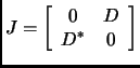 $\displaystyle J =
\left[
\begin{array}{cc} 0 & D \\  D^* & 0 \end{array}
\right]
$