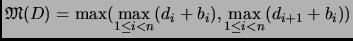 $\displaystyle \mathfrak{M}(D) = \max(\underset{1 \leq i < n}{\max}(d_i + b_i), \underset{1\leq i < n}{\max}(d_{i+1} + b_i))
$