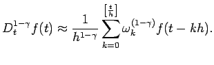 $\displaystyle D^{1-\gamma}_{t} f(t)\approx \frac{1}{h^{1-\gamma}} \sum\limits_{k=0}^{\left[\frac{t}{h}\right]}\omega_{k}^{(1-\gamma)}f(t-kh).$