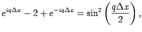 $\displaystyle e^{iq\Delta x}-2+e^{-iq\Delta x} = \sin^2\left(\frac{q\Delta x}{2}\right),$