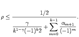 $\displaystyle \rho \leq \frac{1/2}{
 \displaystyle\frac{\gamma}{k^{1-\gamma}(-1)^{k}2}+\sum\limits_{m=0}^{k-1}\displaystyle\frac{\alpha_{m+1}}{(-1)^m}
 }.$