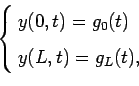 \begin{equation*}\left\{ 
 \begin{aligned}
 &y(0,t)=g_{0}(t)\\ 
 &y(L,t)=g_{L}(t),
 \end{aligned}
 \right.\end{equation*}