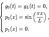 \begin{equation*}\left\{
 \begin{aligned}
 &g_0(t)=g_L(t)=0,\\ 
 &p_0(x)=\sin\left(\frac{\pi x}{L}\right),\\ 
 &p_1(x)=0.
 \end{aligned}
 \right.\end{equation*}