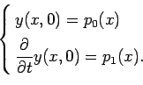 \begin{equation*}\left\{
 \begin{aligned}
 &y(x,0)=p_{0}(x)\\ 
 &\frac{\partial}{\partial t}y(x,0)=p_{1}(x). \\ 
 \end{aligned}
 \right.\end{equation*}