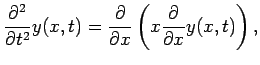 $\displaystyle \frac{\partial^2}{\partial t^2}y(x, t)=\frac{\partial}{\partial x}\left( x \frac{\partial}{\partial x} y(x,t)\right),$
